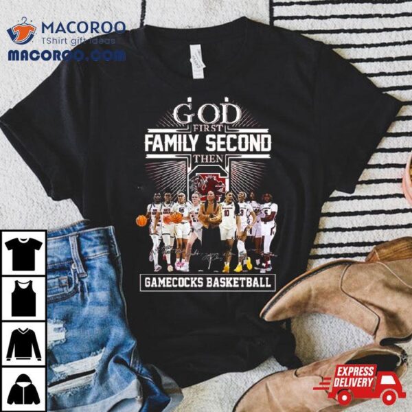 God First Family Second Then South Carolina Gamecocks Wbb Signatures Shirt
