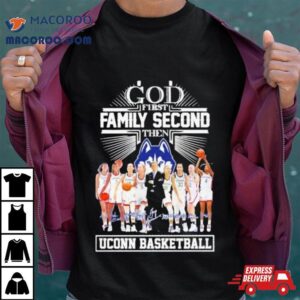 God First Family Second Then Uconn Women’s Basketball Signatures 2024 Shirt