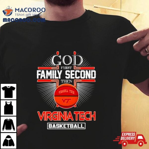 God First Family Second Then Virginia Tech Basketball Shirt