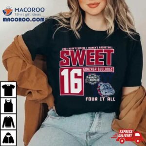 Gonzaga Bulldogs Ncaa Division I Women S Basketball Sweet Four It All Tshirt