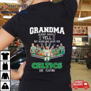 Grandma Doesn Rsquo T Usually Yell But When She Does Her Boston Celtics Are Playing Signatures Tshirt