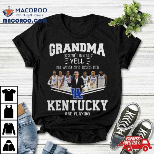 Grandma Doesn’t Usually Yell But When She Does Her Kentucky Wildcats Basketball Are Playing Shirt