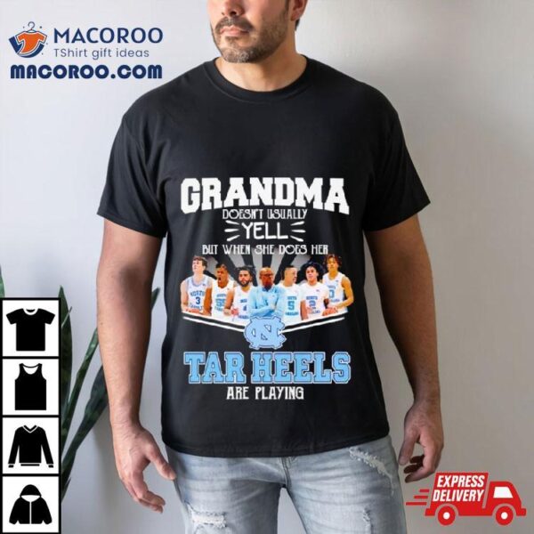 Grandma Doesn’t Usually Yell But When She Does Her North Carolina Tar Heels Basketball Are Playing Shirt