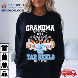 Grandma Doesn Rsquo T Usually Yell But When She Does Her North Carolina Tar Heels Basketball Are Playing Tshirt