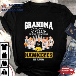 Grandma Doesn T Usually Yell But When She Does Her Iowa Hawkeyes Are Playing Signatures Tshirt