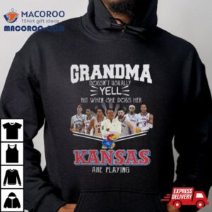 Grandma Doesn T Usually Yell But When She Does Her Kansas Jayhawks Basketball Are Playing Tshirt