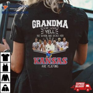 Grandma Doesn T Usually Yell But When She Does Her Kansas Jayhawks Basketball Are Playing Tshirt