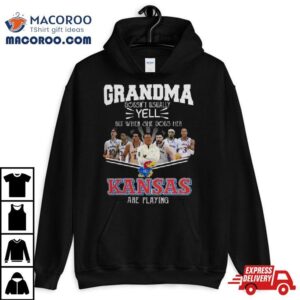 Grandma Doesn T Usually Yell But When She Does Her Kansas Jayhawks Basketball Are Playing Tshirt