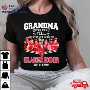 Grandma Doesn T Usually Yell But When She Does Her Oklahoma Sooners Softball Are Playing Tshirt