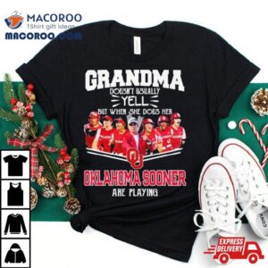 Grandma Doesn T Usually Yell But When She Does Her Oklahoma Sooners Softball Are Playing Tshirt