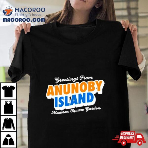 Greetings From Anunoby Island Madison Square Garden Knicks Shirt