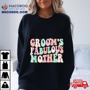 Groovy Groom’s Fabulous Mother Matching Family Bridal Party Shirt