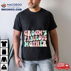 Groovy Groom S Fabulous Mother Matching Family Bridal Party Tshirt