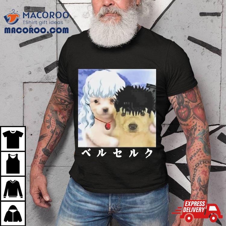 Guts And Griffith As Dogs Meme Shirt Guts And Griffith As Dogs Meme Shirt