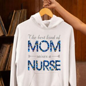 Happy Mother Rsquo S Day Mom Raises A Nurse Flowers For Mother Hoodie