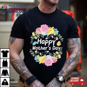 Happy Mother S Day Mom Grandma Love Floral Cute Tshirt