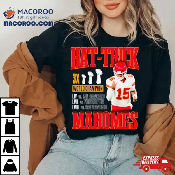 Hat Trick Mahomes 3x World Champions Shirt