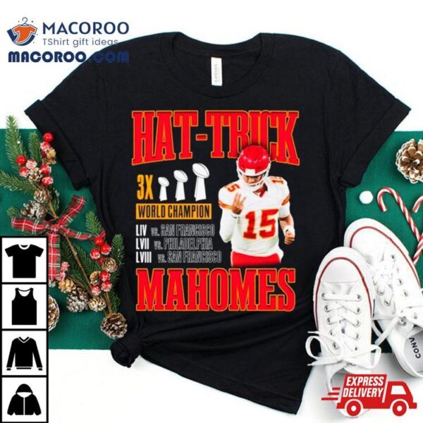 Hat Trick Mahomes 3x World Champions Shirt