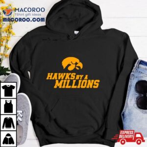 Hawks By A Millions Iowa Hawkeyes Ncaa Tshirt