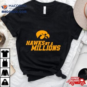 Hawks By A Millions Iowa Hawkeyes Ncaa Shirt