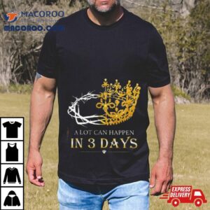 He Is Risen A Lot Can Happen In Days Men Easter Day Tshirt