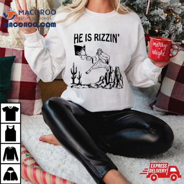 He Is Rizzin Funny Jesus Basketball Shirt