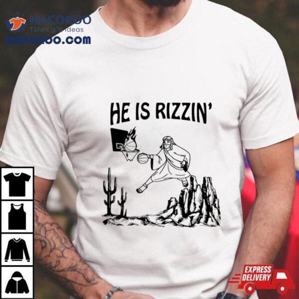 He Is Rizzin Funny Jesus Basketball Shirt