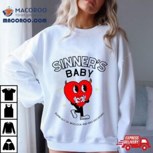 Heart Sinner’s Baby Born Out Of Wedlock And Bad Decisions Shirt