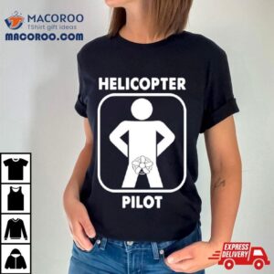 Helicopter Pilo Tshirt