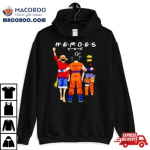 Heroes Friends Son Goku Luffy And Naruto Tshirt