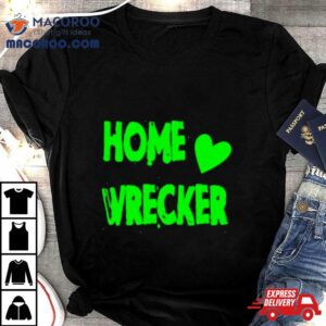 Home Wrecker Hearshirt