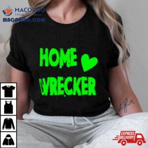 Home Wrecker Hearshirt