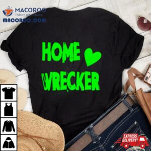 Home Wrecker Hear Tshirt