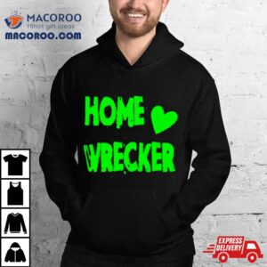 Home Wrecker Hear Tshirt