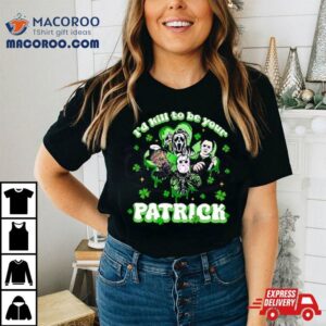 Horror Character I Would Kill To Be Your Patrick St Patricks Day 2024 T Shirt