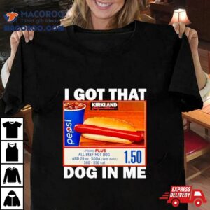 Hotdog I Got That Dog In Me Shirt