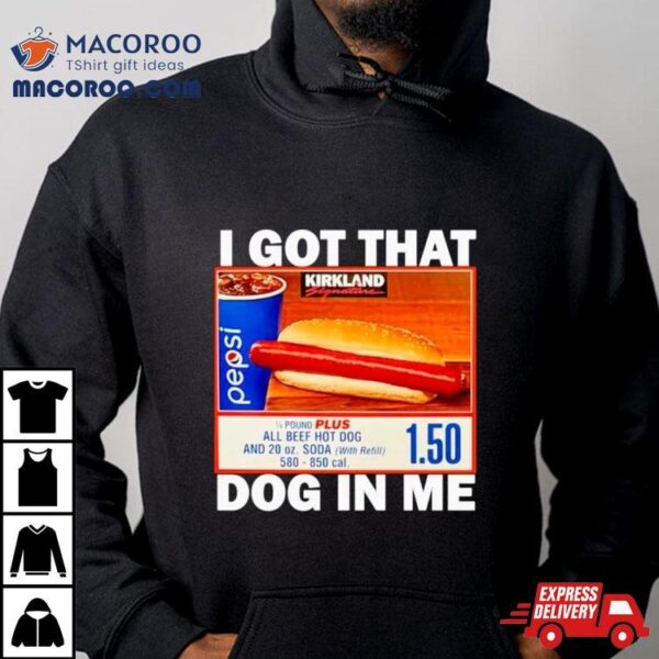 Hotdog I Got That Dog In Me Shirt