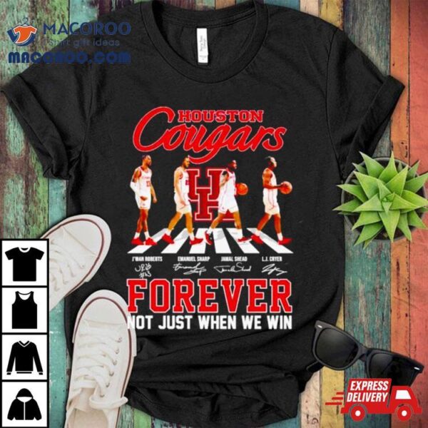 Houston Cougars Men’s Basketball Abbey Road Forever Not Just When We Win Signatures Shirt