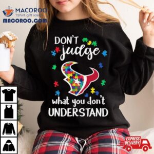 Houston Texans Autism Don’t Judge What You Don’t Understand Shirt