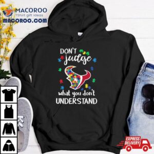 Houston Texans Autism Don T Judge What You Don T Understand Tshirt