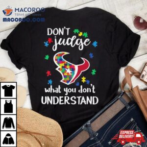 Houston Texans Autism Don T Judge What You Don T Understand Tshirt