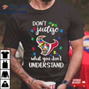 Houston Texans Autism Don T Judge What You Don T Understand Tshirt