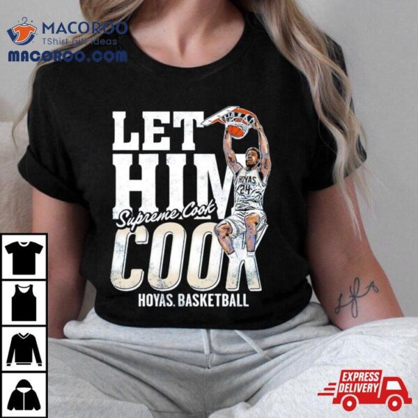 Hoyas Basketball Let Him Cook Supreme Cook Shirt