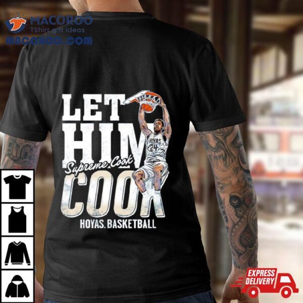 Hoyas Basketball Let Him Cook Supreme Cook Shirt