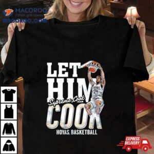 Hoyas Basketball Let Him Cook Supreme Cook Tshirt