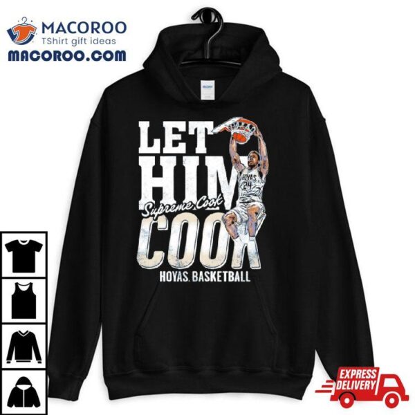 Hoyas Basketball Let Him Cook Supreme Cook Shirt