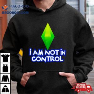 I Am Not In Control Tshirt