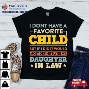 I Don’t Have A Favorite Child But If Did Daughter In Law Shirt
