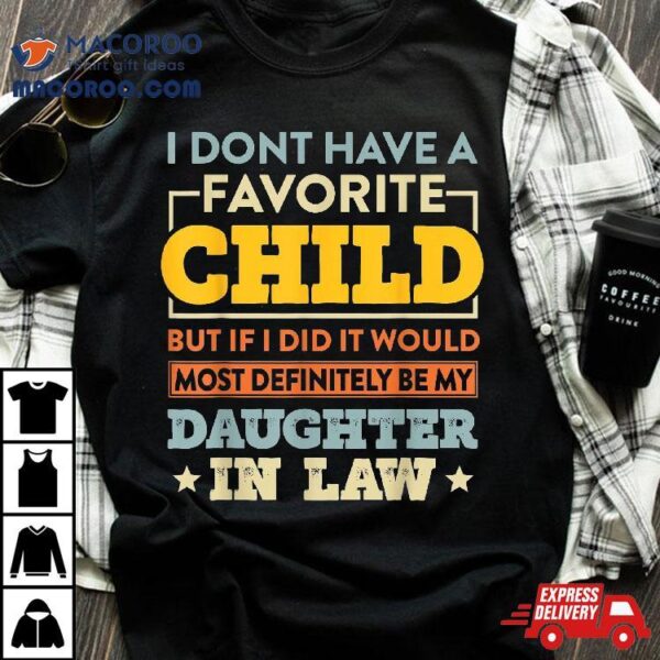 I Don’t Have A Favorite Child But If Did Daughter In Law Shirt