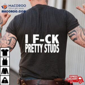 I Fuck Pretty Studs Tshirt